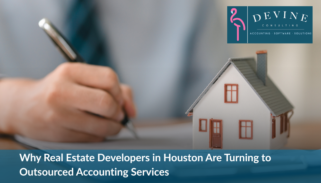 Why Real Estate Developers in Houston Are Turning to Outsourced Accounting Services | Devine Consulting